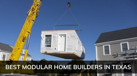 Best Modular home builders in Texas